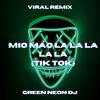 Mio Mao la la la la la (Tik Tok) (Remix) - Green Neon DJ