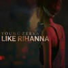 Like Rihanna - Young Zerka