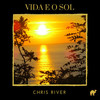 Vida E O Sol - Chris River