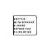 Before You Think of Me (Brett.B Remix) - Seranna&Jayne