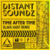 Time After Time (Blakk Habit Dub) - Distant Soundz&Blakk Habit
