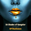 50 Shades Of Gangster (Explicit) - HPT Hustle Man