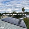 Whatchu Sayin (Explicit) - Cutty Vibez