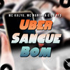 Uber Sangue Bom - MC Kalyu&Mc Naninha&Dj Rf3