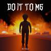 Do It To Me - NO FEELS
