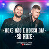 Hoje Não É Nosso Dia / Só Hoje - Douglas Lima e Rafael