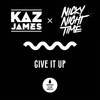 Give It Up - Kaz James&Nicky Night Time