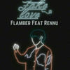 Fake Love - Flamber&Rennu