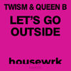 Let's Go Outside (Original Mix) - TWISM&DJ Queen B