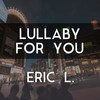 Lullaby for You - Eric L.
