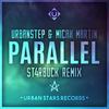 Parallel (ST4RBUCK Remix) - Urbanstep&Micah Martin