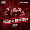 Socando Vs Empurrando (Explicit) - DJ Trakinas&MC RD&Bruno Washington da Silva Melo