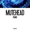 Piano - Mutehead