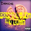 Don't Waste My Time - Dmoe