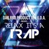 Relax It's A TRAP (Original Mix) - DAB.BRO.product DJ i.U.D.A.