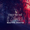 Beautiful Disaster - Cisco De Sol&Zameka