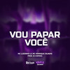 Vou Papar Você (Explicit) - Mc Luizinho LZ&NGKS&MC Henrique zs&Dj Chipoka&Carlos Henrique Silvestre Mendes&Luis ueverton alves Santos&Lucas Silva Martins