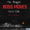 Boss Moves - The Kingpin&Aaron Malik&Mad Hayes&Darvio Morrow&Aaron Hagood&Madelyn Hayes