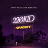 Don't Need Love (Acoustic) - 220 Kid&GRACEY