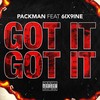 Got It, Got It (Explicit) - Packman&6IX9INE