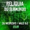 Relíquia do Submundo (Explicit) - HALC DJ&DJ NEGRESKO