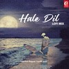 Hale Dil Lofi (Lofi Mix) - Harshal Rajput&Lo-fi 2307&Harshit Saxena