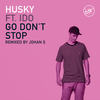 Go Don't Stop (Johan S Remix Edit) - Husky&Johan S&ido&Gabriel Paris Dunn&Lawrence Huskinson