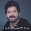 Selam Olsun Kardeşlik Ve Barışa - Ekin