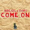 Come On - Beejus&Oops