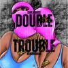 DOUBLE TROUBLE (Explicit) - Sixx Woods&Nehemiiaahh