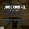 Loose Control (Explicit) - R The Night