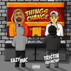 Things Change (Explicit) - Tristin Raymond&Eazy Mac