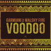 Voodoo(feat. Walshy Fire) - Garmiani&Walshy Fire