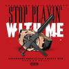 Stop Playin' with Me(feat. Goa & Nasty Nem) (Explicit) - Breadgame Makk&Goa&Nasty Nem