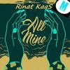 All Mine - Rinat KaaS