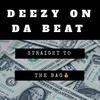Straight To The Bag (Explicit) - Deezy On Da Beat