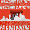 Pa Cualquiera - YAKUZAWA&Eritzito