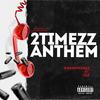 2Timezz Anthem (Explicit) - Kasanova6x&TDF