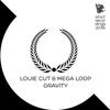 Gravity (Original Mix) - Louie Cut&Mega Loop