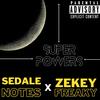 Super powers (feat. Sedale Notes) (Explicit) - Zekey Freaky&Sedale Notes