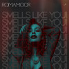 Smells Like You! - RomaMoor