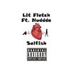 Selfish(feat. Nudda) (Explicit) - Lit Fletch&Nudda