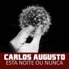 Esta Noite Ou Nunca - Carlos Augusto