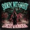 Smokin' Wit Ghosts(feat. LXWKXXY) (Explicit) - Robbgikma&LXWKXXY