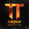 Born For This - D-Attack
