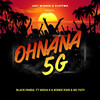 Ohnana 5G - Black Panda&Moha k&Bonde R300&MC Fioti