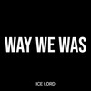 Way We Was - Ice Lord