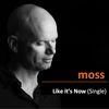 Like It's Now  - Single - Moss