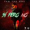 Sí Pero No - Yan The One