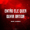 ENTÃO ELE QUER OUVIR BATIDA (Explicit) - DJ LEILTON 011&MC KVP